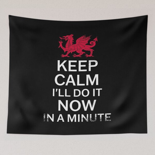 Item preview, Keep Calm I'll Do It Now In A Minute Grunge - Welsh Pride designed and sold by Designs by Jesabee.