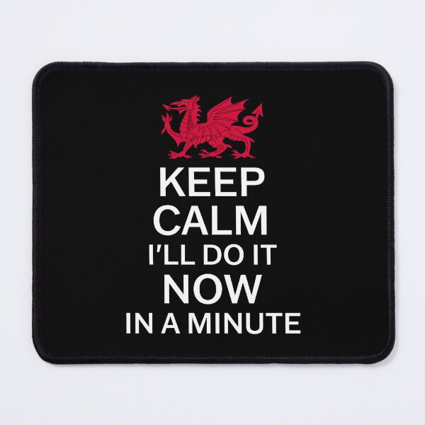 Item preview, Keep Calm I'll Do It Now In A Minute - Welsh Pride designed and sold by Designs by Jesabee.