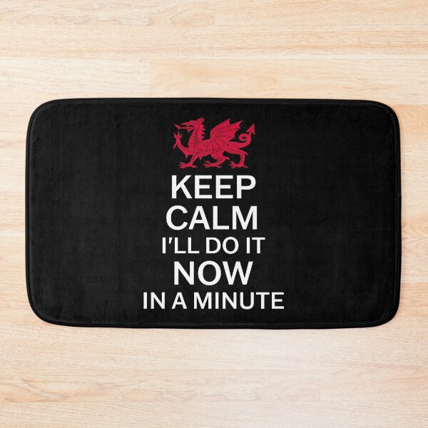 Item preview, Keep Calm I'll Do It Now In A Minute - Welsh Pride designed and sold by Designs by Jesabee.