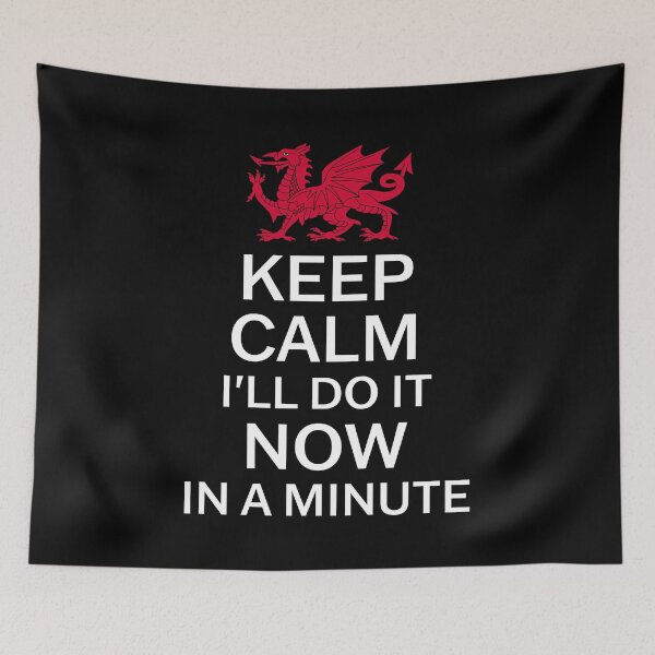 Item preview, Keep Calm I'll Do It Now In A Minute - Welsh Pride designed and sold by Designs by Jesabee.