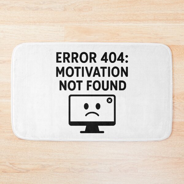 Item preview, Error 404: Motivation Not Found  designed and sold by SBD.