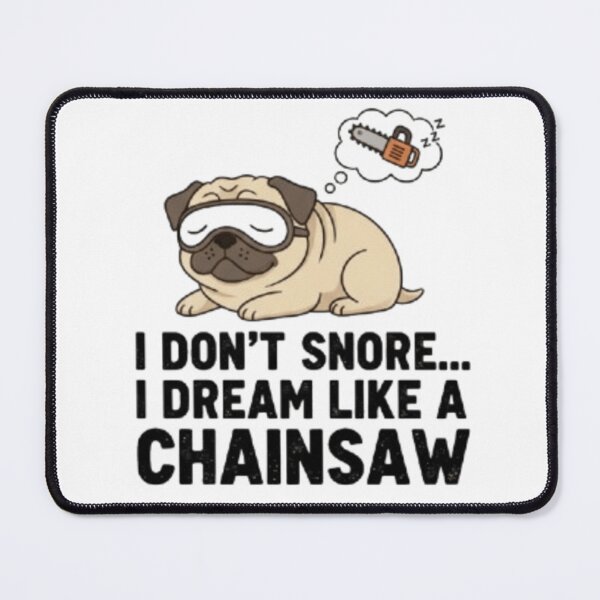 Item preview, Funny Pug Snoring Quote – I Don’t Snore I Dream Like a Chainsaw designed and sold by THISPUGVIBE.