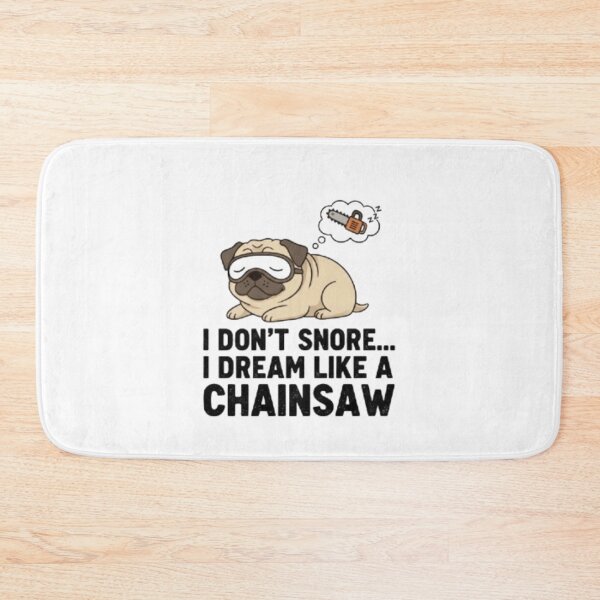 Item preview, Funny Pug Snoring Quote – I Don’t Snore I Dream Like a Chainsaw designed and sold by THISPUGVIBE.