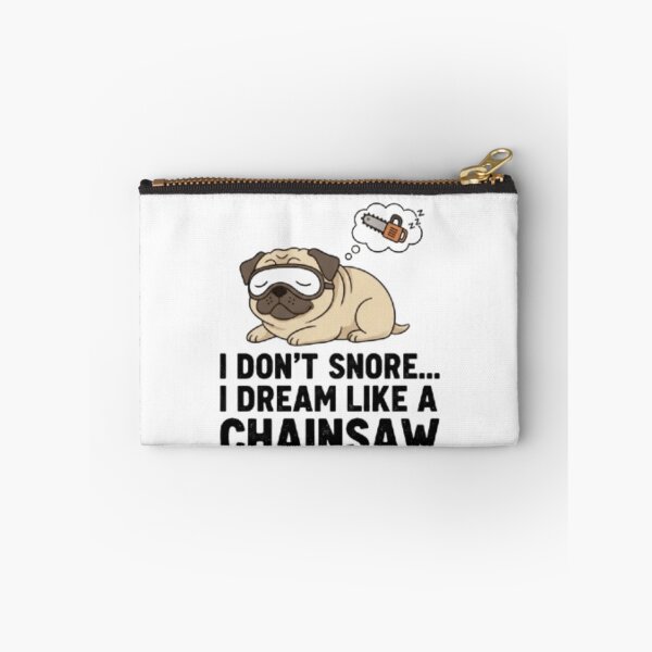 Item preview, Funny Pug Snoring Quote – I Don’t Snore I Dream Like a Chainsaw designed and sold by THISPUGVIBE.