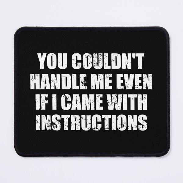 Item preview, You Couldn't Handle Me Even If i Came with Instructions designed and sold by ishanaveraty.