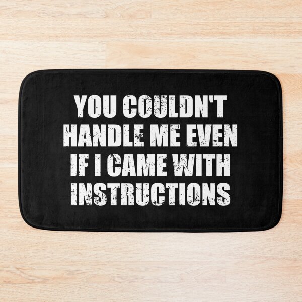 Item preview, You Couldn't Handle Me Even If i Came with Instructions designed and sold by ishanaveraty.