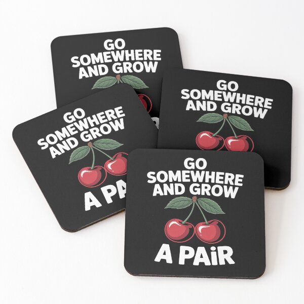 Item preview, Funny Go Somewhere And Grow A Pair Cherries Fruit designed and sold by LeeEvans222.