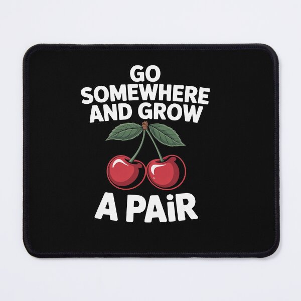 Item preview, Funny Go Somewhere And Grow A Pair Cherries Fruit designed and sold by LeeEvans222.