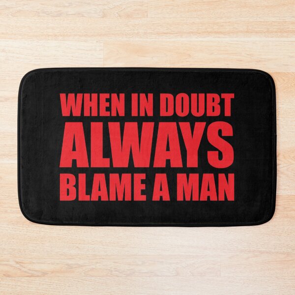 Item preview, When In Doubt Always Blame A Man designed and sold by ishanaveraty.