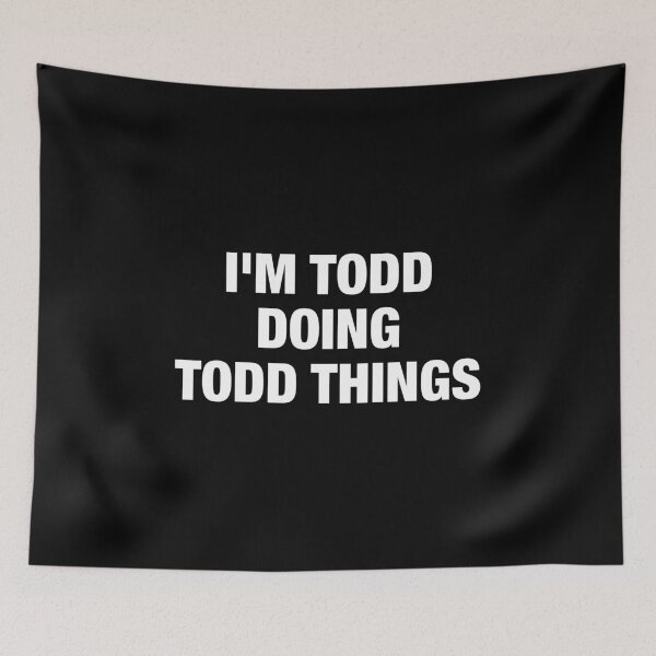Item preview, I'M TODD DOING TODD THINGS designed and sold by idalineverica.