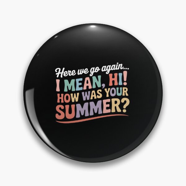 Item preview, Funny Here We Go Again I Mean Hi How Was Your Summer designed and sold by JonBarnes22.