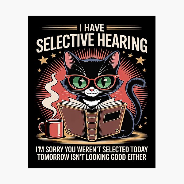 Item preview, Funny I Have Selective Hearing You Werent Selected Cat designed and sold by tabdejinti.