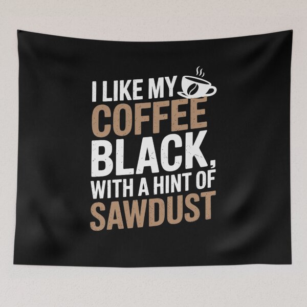 Item preview, Funny I Like My Coffee Black with Hint of Sawdust designed and sold by tabdejinti.