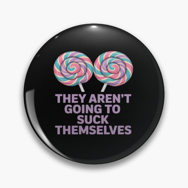 Item preview, Funny Inappropriate They aren't Going to Suck Themselves designed and sold by tabdejinti.