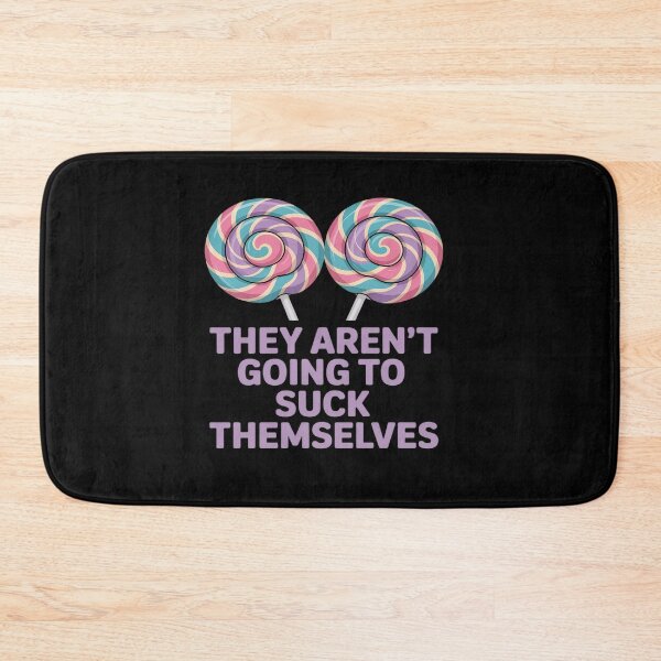 Item preview, Funny Inappropriate They aren't Going to Suck Themselves designed and sold by tabdejinti.