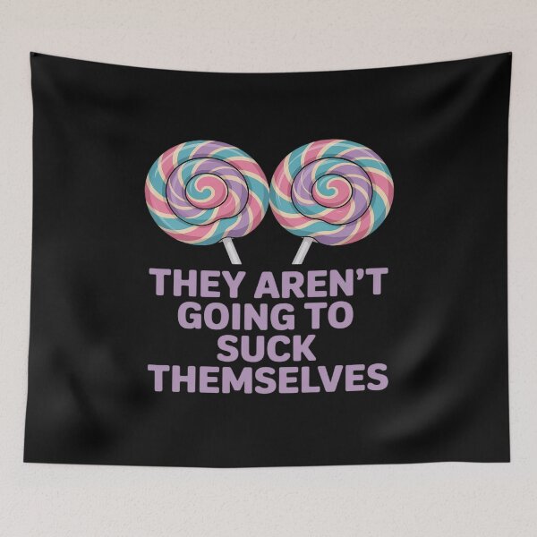 Item preview, Funny Inappropriate They aren't Going to Suck Themselves designed and sold by tabdejinti.