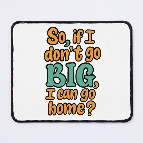 Item preview, Go Big or Go Home designed and sold by OG1design.