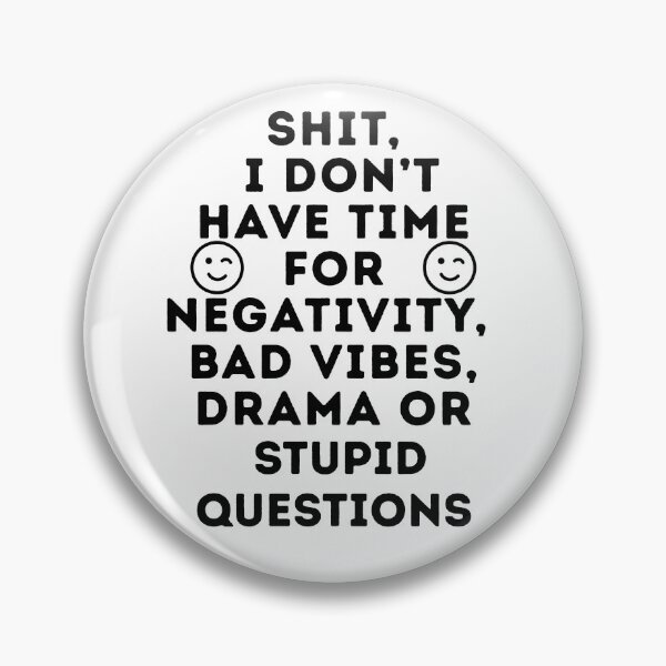 Item preview, Shit, I Don’t Have Time for Negativity, Bad Vibes, Drama or Stupid Questions” Sarcastic Humor Tee for Men and Women designed and sold by GreatLion1017.