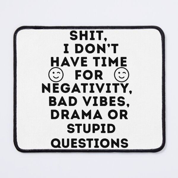 Item preview, Shit, I Don’t Have Time for Negativity, Bad Vibes, Drama or Stupid Questions” Sarcastic Humor Tee for Men and Women designed and sold by GreatLion1017.