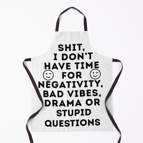 Item preview, Shit, I Don’t Have Time for Negativity, Bad Vibes, Drama or Stupid Questions” Sarcastic Humor Tee for Men and Women designed and sold by GreatLion1017.