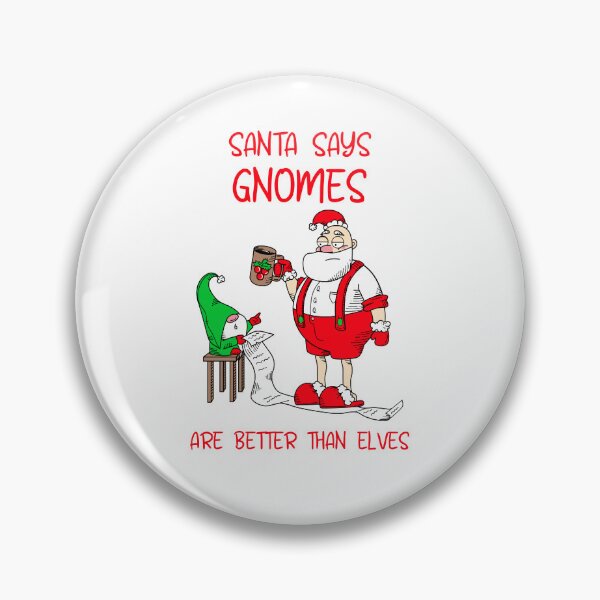 Item preview, Santa Says Gnomes Are Better Than Elves designed and sold by SavvyVacationer.