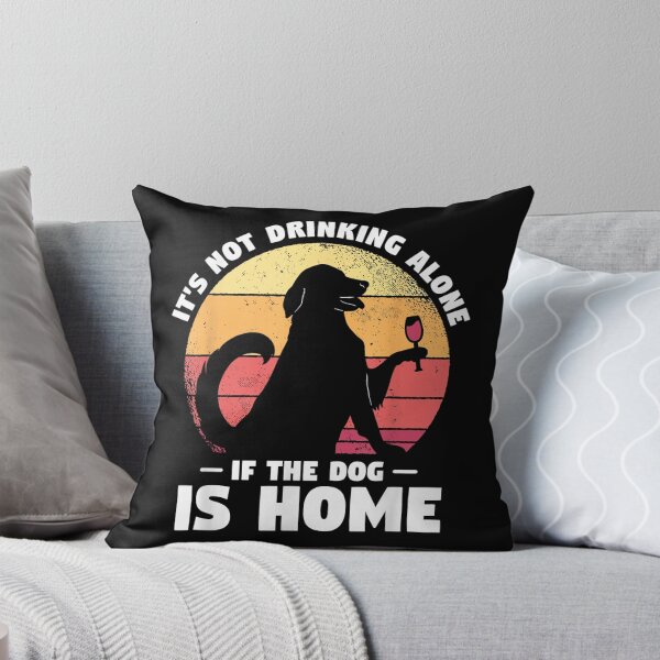 Item preview, Dogs Gift For A Dog Lover It's Not Drinking Alone If The Dog Is Home Dog designed and sold by Elsa Skyler.