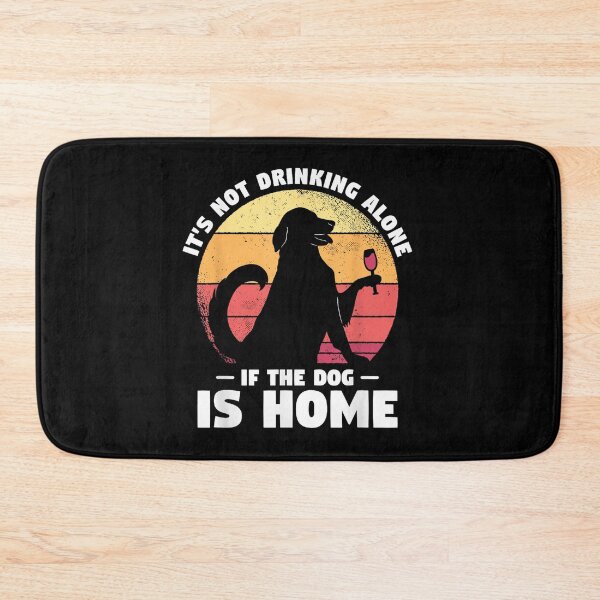 Item preview, Dogs Gift For A Dog Lover It's Not Drinking Alone If The Dog Is Home Dog designed and sold by Elsa Skyler.