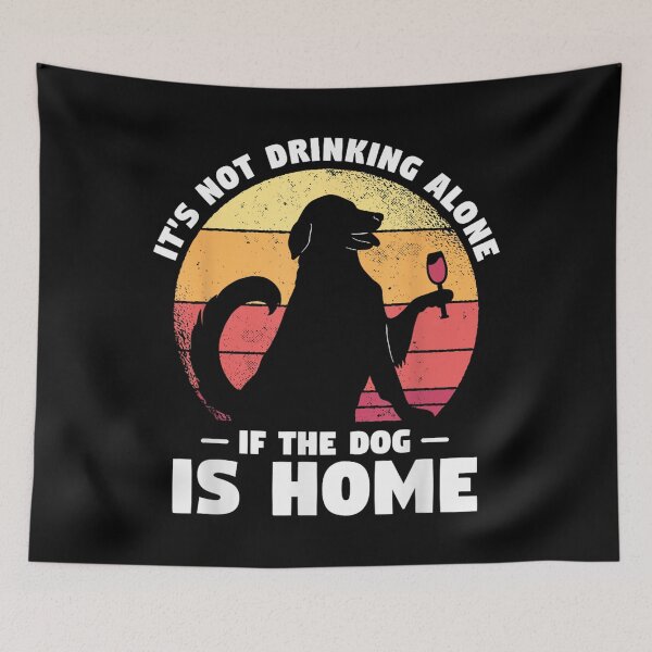 Item preview, Dogs Gift For A Dog Lover It's Not Drinking Alone If The Dog Is Home Dog designed and sold by Elsa Skyler.