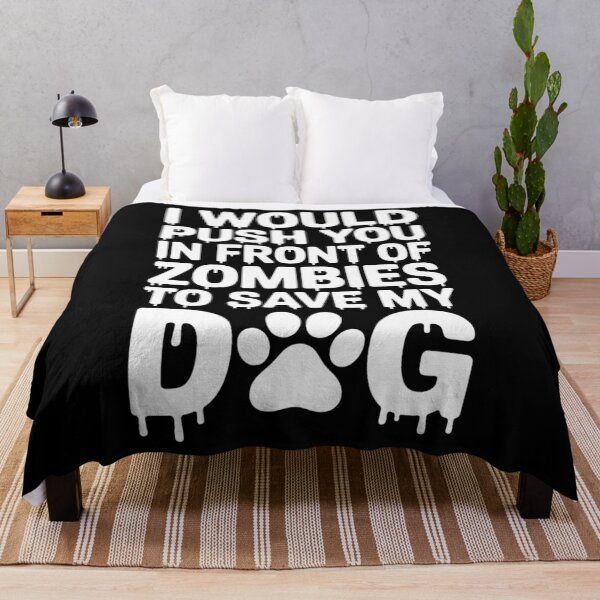 Item preview, I Would Push You In Front Of Zombie To Save My Dog designed and sold by TrinaEspinoza.