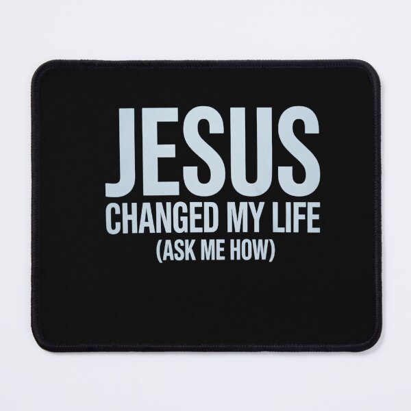Item preview, Jesus Changed My Life Ask Me How Jesus designed and sold by TrinaEspinoza.