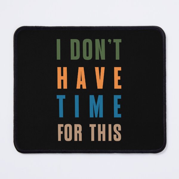 Item preview, I Don't Have Time For This designed and sold by Margerita23.