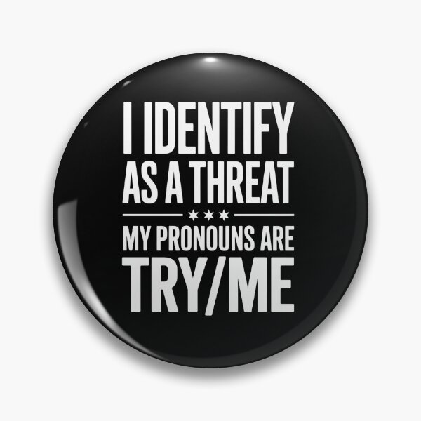 Item preview, I Identify As A Threat My Pronouns Are Try me designed and sold by TorjeARTStore.
