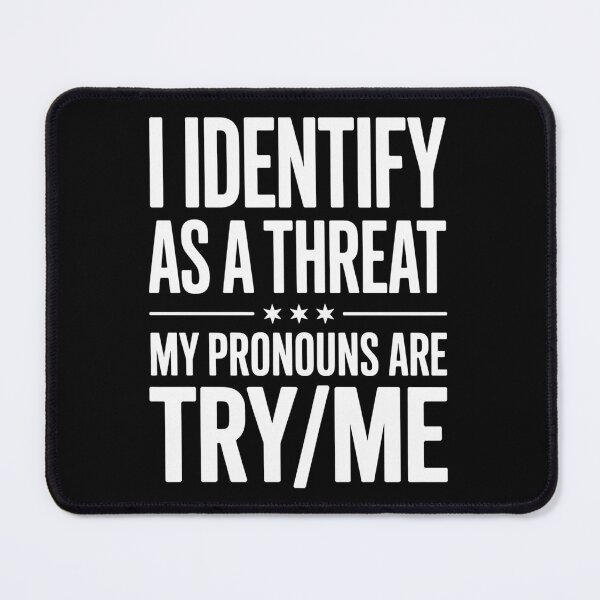 Item preview, I Identify As A Threat My Pronouns Are Try me designed and sold by TorjeARTStore.