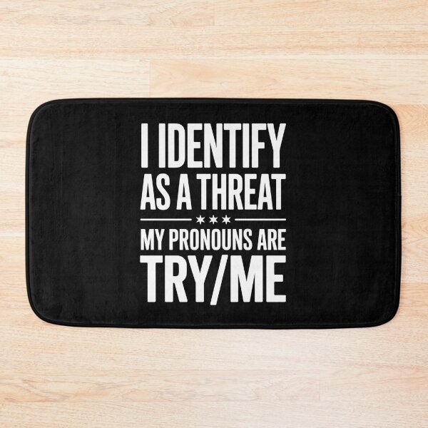 Item preview, I Identify As A Threat My Pronouns Are Try me designed and sold by TorjeARTStore.