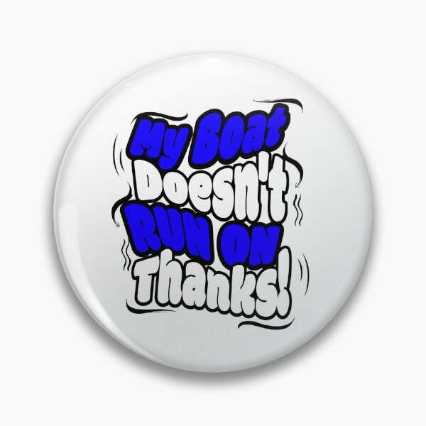 Item preview, My Boat Doesn't Run on Thanks! designed and sold by Sarcastic Supply Co..