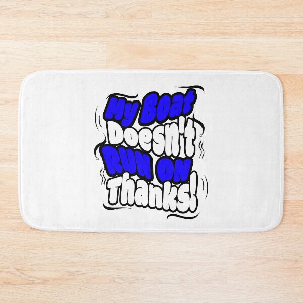 Item preview, My Boat Doesn't Run on Thanks! designed and sold by Sarcastic Supply Co..