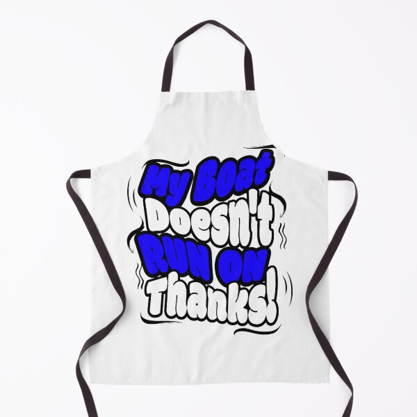 Item preview, My Boat Doesn't Run on Thanks! designed and sold by Sarcastic Supply Co..
