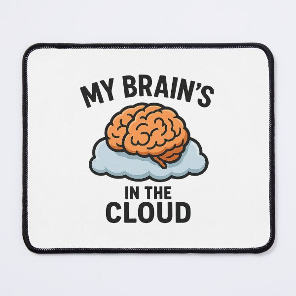 Item preview, My Brain’s in the Cloud Funny AI Design designed and sold by Tender Flower Clothing.