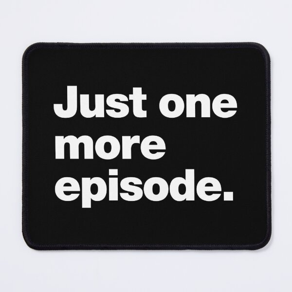 Item preview, Just one more episode. designed and sold by chestify.