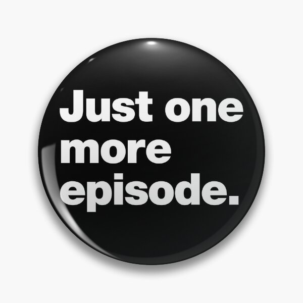 Item preview, Just one more episode. designed and sold by chestify.
