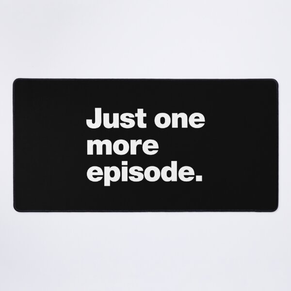 Item preview, Just one more episode. designed and sold by chestify.