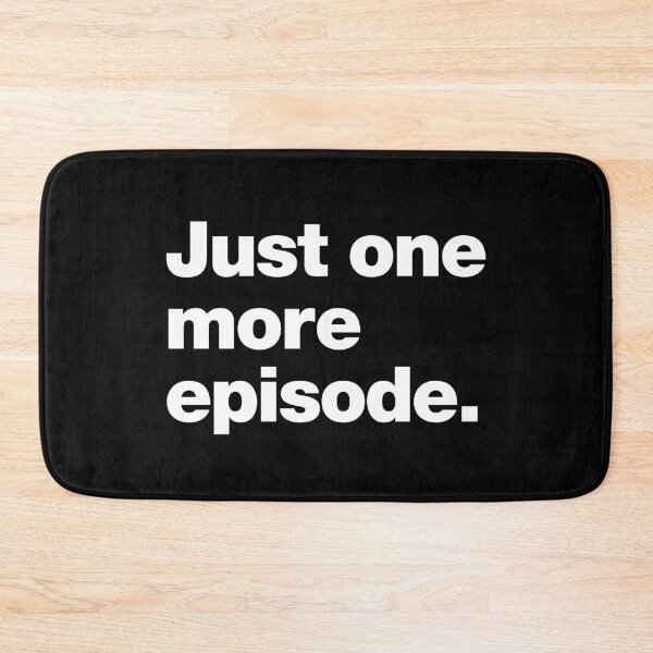Item preview, Just one more episode. designed and sold by chestify.