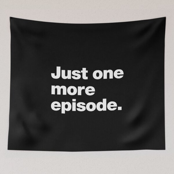 Item preview, Just one more episode. designed and sold by chestify.
