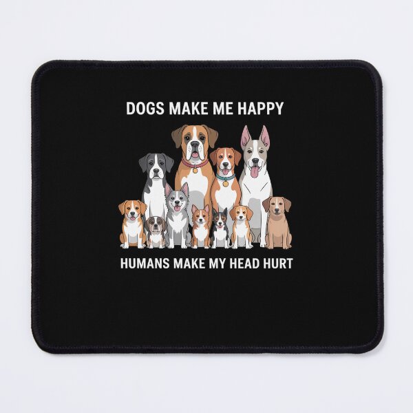 Item preview, Dogs Make Me Happy Humans Make My Head Hurt designed and sold by ChristopStano.
