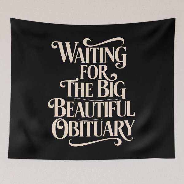 Item preview, Waiting For The Big Beautiful Obituary designed and sold by MaryoKing.
