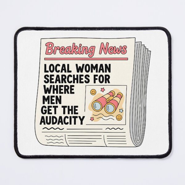 Item preview, Breaking News Local Woman Searches For Where Men Get The Audacity designed and sold by stephenflashart.