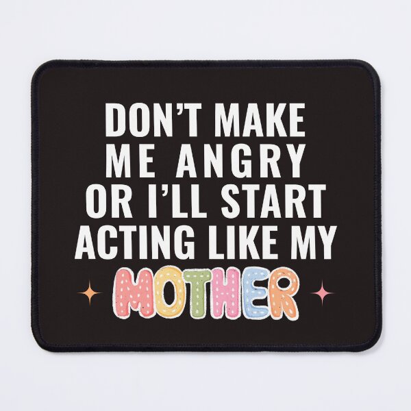 Item preview, Don’t Make Me Angry Or I’ll Act Like My Mother Funny Mom designed and sold by faridman.