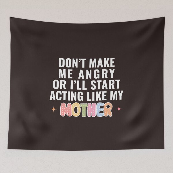 Item preview, Don’t Make Me Angry Or I’ll Act Like My Mother Funny Mom designed and sold by faridman.
