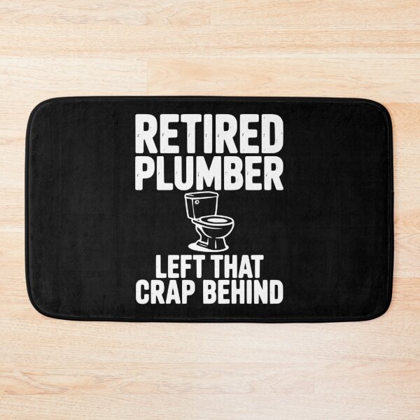 Item preview, Retired Plumber Left That Crap Behind designed and sold by Frank Ring.