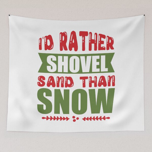 Item preview, I'd Rather Shovel Sand Than Snow - Funny Warm Weather Quote designed and sold by FuzionRaptor.